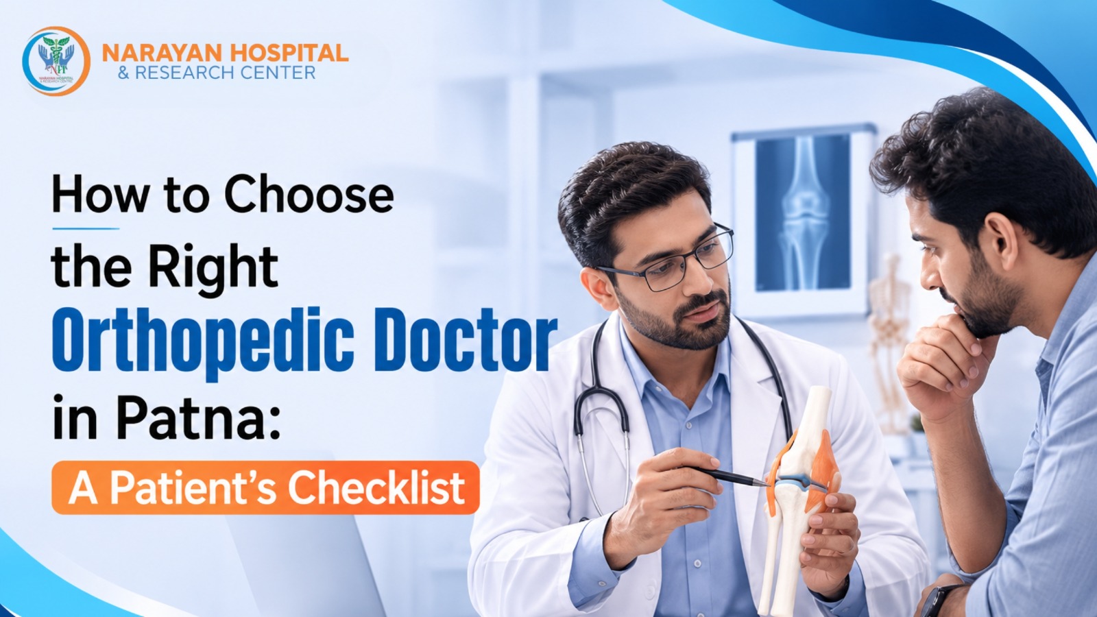 Banner for Narayan Hospital titled "How to Choose the Right Orthopedic Doctor in Patna: A Patient's Checklist," showing a doctor explaining a knee joint model to a patient.